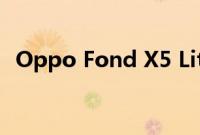 Oppo Fond X5 Lite 采用联发科天玑 900